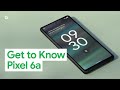 Get to Know Pixel 6a