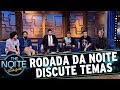 Rodada da Noite com João Valio, Márcio Américo e Osmar Campbell | The Noite (05/07/17)