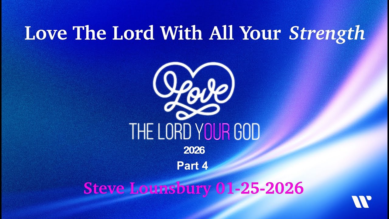 Love the Lord Your God with All Your Strength | Steve Lounsbury