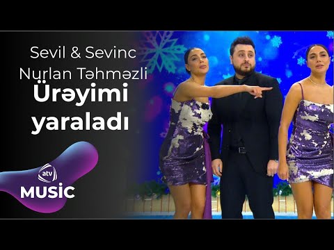 Sevil & Sevinc & Nurlan Təhməzli - Ürəyimi yaraladı