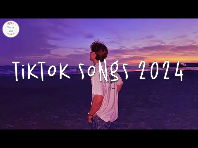 Tiktok songs 2024 🍧 Best songs 2024 ~ Tiktok music 2024 class=