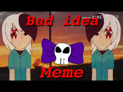 bad-idea-meme-(new-oc)