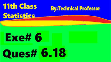 11th class Statistics, Ch 6, Exercise 6 , Question 6.18, 1st year Class Statistics lecture in urdu