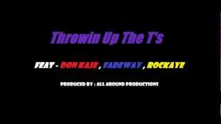 Don Kaje Throwin Up The T's Feat FadeWay RockAye