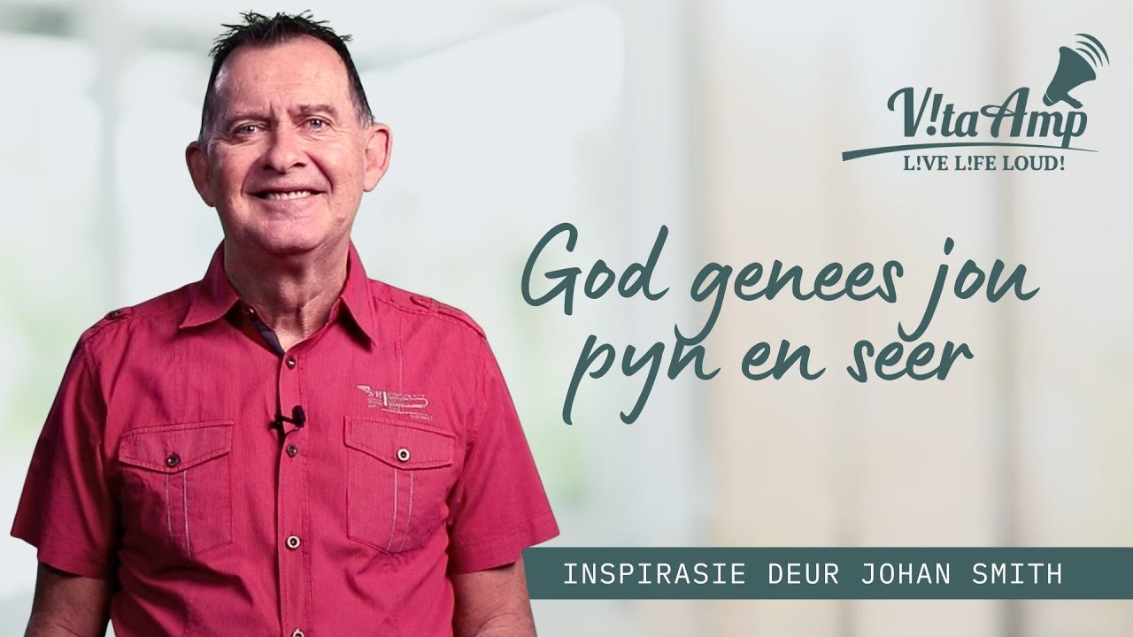 VitaAmp Inspirasie | God Genees Jou Pyn En Seer | Johan Smith