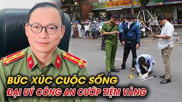 ỚN LẠNH với tâm lý "Bất bình thường" của Đại Úy Công An "dùng AK" cướp tiệm vàng | ĐÀO TRUNG HIẾU