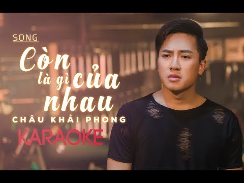 #1 Karaoke Còn Là Gì Của Nhau | Châu Khải Phong | Beat Gốc Mới Nhất