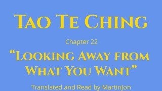 Tao te Ching: Chapter 22 Looking Away from What You Want