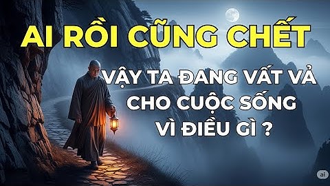 Ta Sống Để Làm Gì? | Tìm Ý Nghĩa Cuộc Sống & Mục Đích Sống Thực Sự | Lời Cổ Nhân Audio