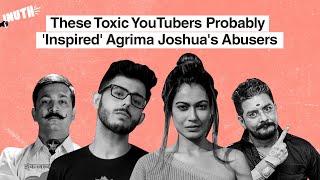 These Toxic YouTubers Probably 'Inspired' Agrima Joshua's Abusers