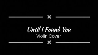 Until I Found You - Violin Cover