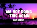 Zuko Derlyne - Am not doing this Again (Official Audio)