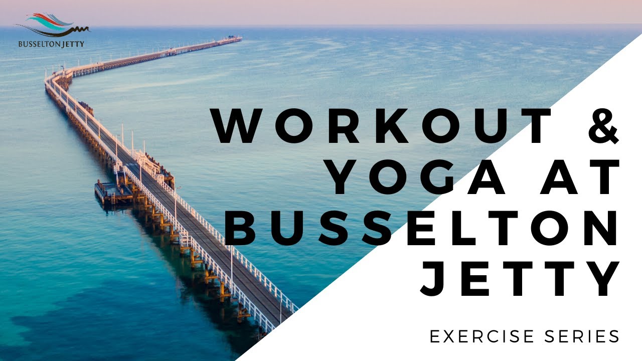 Busselton Jetty Exercise Series Full Body Workout and Yoga YouTube