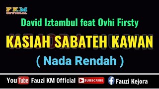 KASIAH SABATEH KAWAN - David Iztambul feat Ovhi Firsty ( KARAOKE ) Nada Rendah