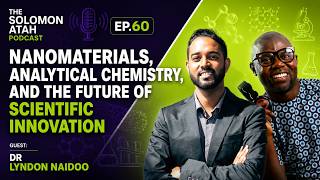 Nanomaterials, Analytical Chemistry, and the Future of Scientific Innovation Ep60 Dr. Lyndon Naidoo