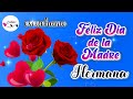 PARA TI HERMANITA Feliz día de la Madre Bonito Mensaje de Feliz Dia con tiernas palabras para ti