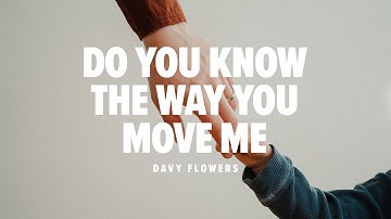 Do You Know The Way You Move Me  (Espontâneo) | Davy Flowers | Legendado