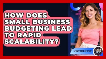How Does Small Business Budgeting Lead To Rapid Scalability? - Latino Start Up Space
