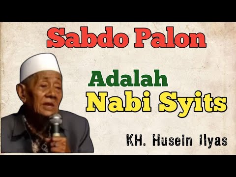 Sabdo Palon adalah Nabi Syits | KH Husein Ilyas Mojokerto