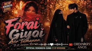 Forai Giyoi | Rohingya Song 2026 |  2.0 Version | Ordinary Anos