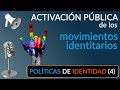 Políticas de Identidad (4): ACTIVACIÓN de las REIVINDICACIONES identitarias