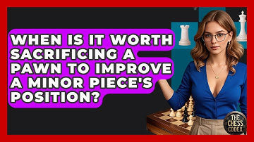When Is It Worth Sacrificing A Pawn To Improve A Minor Piece