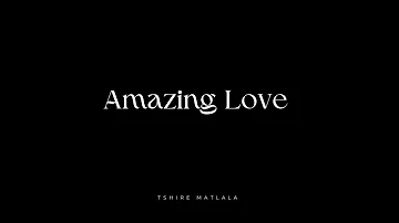 Amazing Love| By James Nee| Tshire Matlala Cover