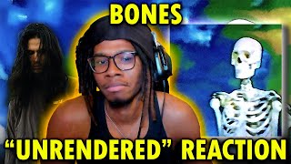 BONES - UNRENDERED REACTION