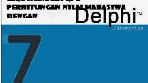 #Cara membuat RPL Perhitungan nilai Mahasiswa atau murid dengan Delphi 7
