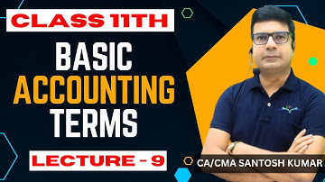 Basic Accounting Terms | Class - 11 | Lecture - 9 | CA/CMA Santosh Kumar
