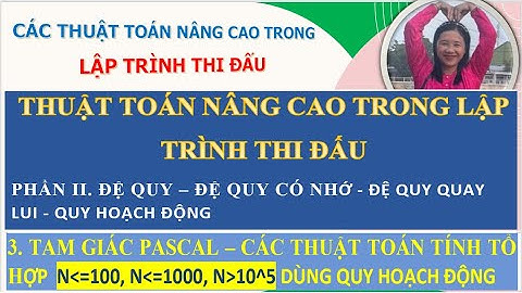 QHĐ BÀI 2. TAM GIÁC PASCAL N =1000 - CÁCH TÍNH TỔ HỢP N LỚN 10^6- TÍNH LŨY THỪA A^B LỚN