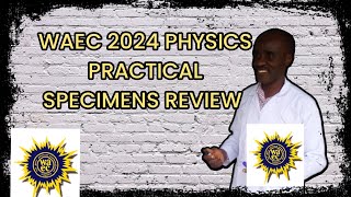 WAEC 2024  PHYSICS PRACTICAL SPECIMENS REVIEW