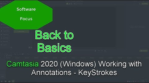 Software Focus - Back to Basics: Camtasia 2020 (PC) Working with Annotations - KeyStrokes