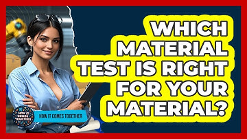 Which Material Test Is Right For Your Material? - How It Comes Together