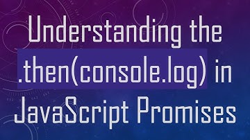 Understanding the .then(console.log) in JavaScript Promises