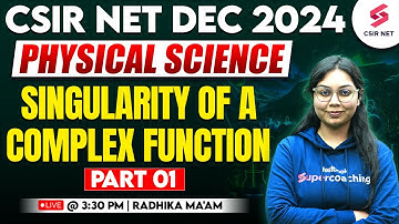 CSIR NET JRF Dec 2024 | Physical Science | Singularity Of A Complex Function Part 01| Radhika Mam