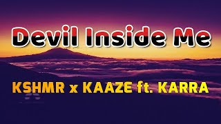 KSHMR x KAAZE   Devil Inside Me  ft  KARRA (Lyrics)