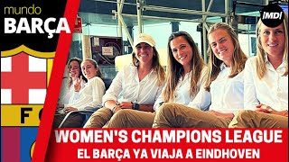 Las jugadoras del Barça ya viajan a Eindhoven para disputar la final de la Women's Champions League