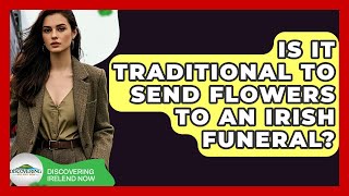 Is It Traditional To Send Flowers To An Irish Funeral? - Discovering Ireland Now