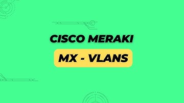 Cisco Meraki - MX - VLANs