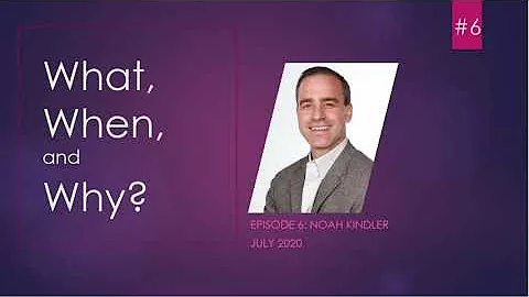 What, When & Why - Noah Kindler - Episode 6