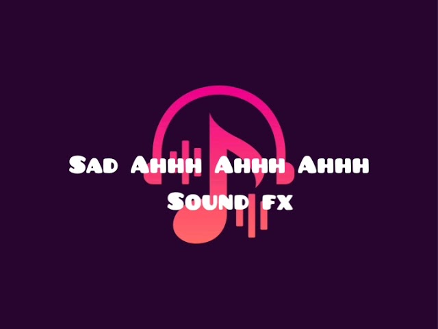 Sad ahhh ahhh ahhh Sound Effects for your videos class=