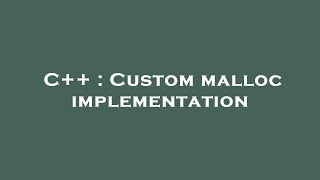 C++ : Custom malloc implementation