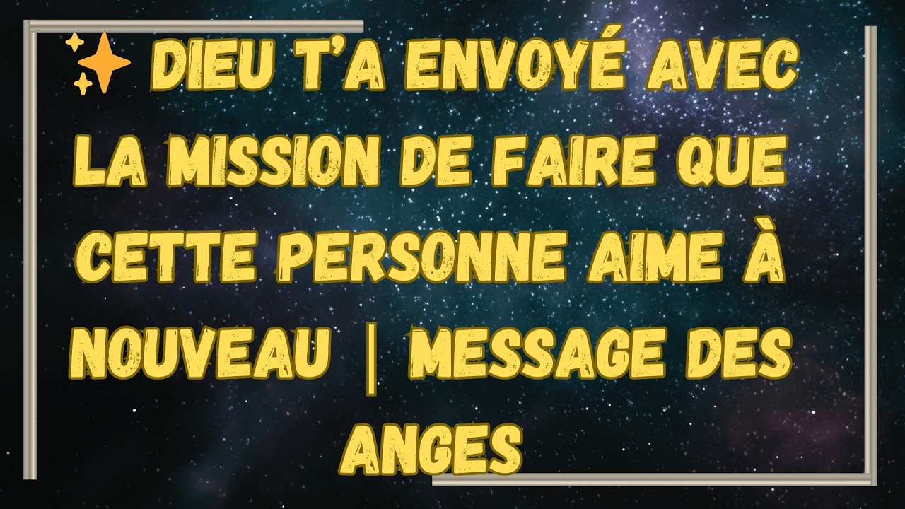 ✨ Dieu t’a envoyé avec la mission de faire que cette personne aime à nouveau | MESSAGE des Anges