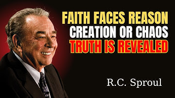 The Mystery of Faith and Reason – Creation or Chaos? R C Sproul Breaks It Down