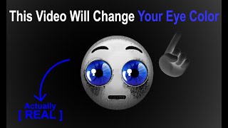 This Video Will Change Your Eye Color.........(REAL)