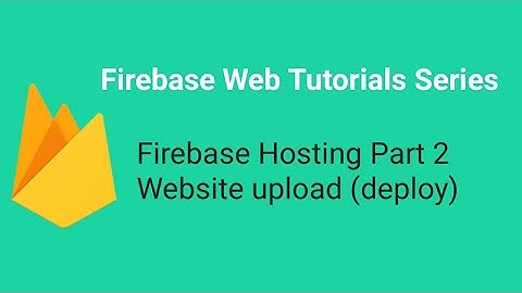 Firebase Hosting - Part 2 - Website Deploy - Firebase Web Tutorials