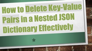 How to Delete Key-Value Pairs in a Nested JSON Dictionary Effectively