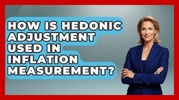 How Is Hedonic Adjustment Used In Inflation Measurement? - Inflation Insight Channel