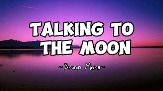 Bruno Mars ~ Talking To The Moon (Lyrics)